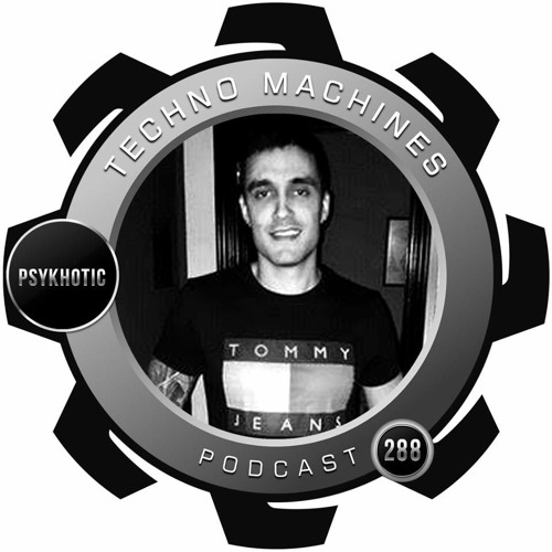 Psykhotic - Techno Machines Podcast #288