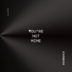You're Not Mine (Original Mix)