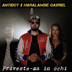 Antidot X Haralambie Gabriel - Priveste-ma In Ochi