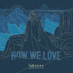 How We Love - Hana Malhas 2021