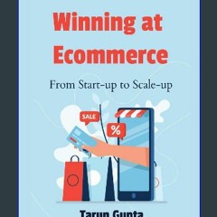 Read PDF 🌟 Winning at Ecommerce: From Start-up to Scale-up Pdf Ebook