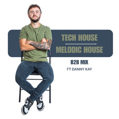 TECH HOUSE & MELODIC HOUSE B2B MIX FT DANNY KAY