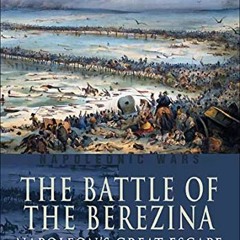 Get EBOOK 📫 The Battle of the Berezina: Napoleon's Great Escape (Campaign Chronicles
