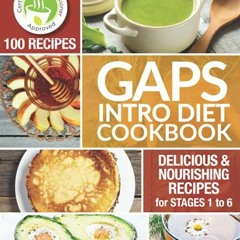 !! GAPS Introduction Diet Cookbook, 100 Delicious & Nourishing Recipes for Stages 1 to 6, Gaps