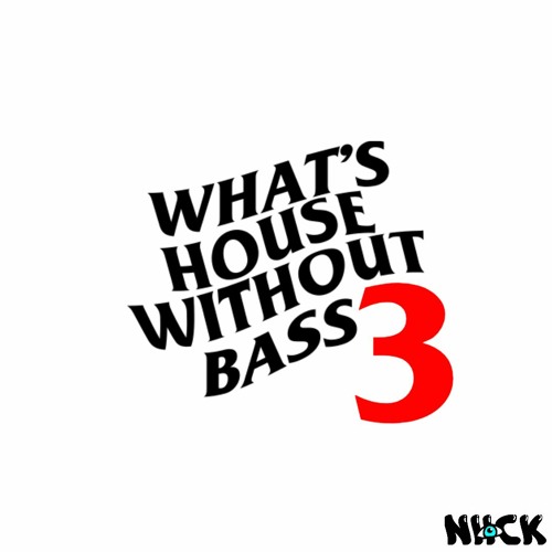 What's House Without Bass 3
