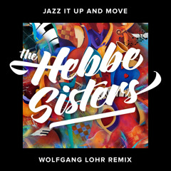 The Hebbe Sisters - Jazz It Up and Move (Wolfgang Lohr Remix)