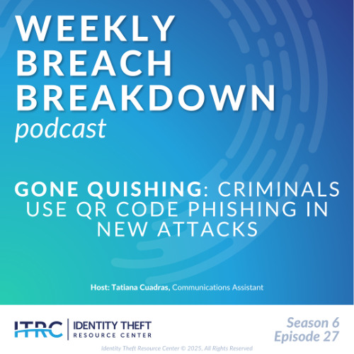 The Weekly Breach Breakdown Podcast: Gone Quishing – QR Code Phishing Used in New Attacks – S6E27