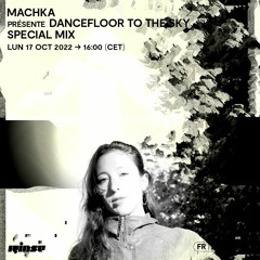 Machka : Dancefloor To The Sky - Special Mix - 17 Octobre 2022