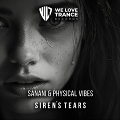 Sanani & Physical Vibes - Siren's Tears [We Love Trance Records]