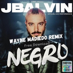 J Balvin - Negro (Wayne Madiedo Remix) FREE DOWNLOAD!!