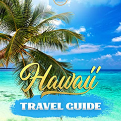 View EBOOK 💝 Hawaii Travel Guide: Everything That You Ever Wanted to Know About Hawa