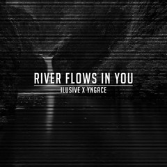 ILUSIVE X YNGACE - RIVER FLOWS IN YOU [FREE DOWNLOAD]