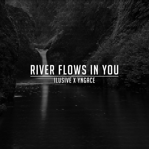 ILUSIVE X YNGACE - RIVER FLOWS IN YOU [FREE DOWNLOAD]