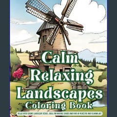 [PDF] ✨ Calm Relaxing Landscapes Coloring Book: Relax with Serene Landscape Scenes, Ideal for Natu