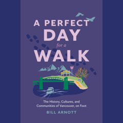 Bill Arnott talks about how seeing a place on foot offers new perspectives