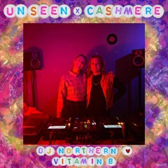 Un:seen x Cashmere Radio w/ DJ NORTHERN & Vitamin B - 10.12.22