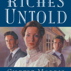 DOWNLOAD EBOOK 📙 Riches Untold (Chronicles of the Golden Frontier #1) by  Gilbert Mo