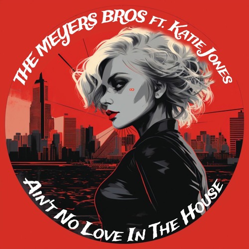 The Meyers Bros feat. Katie Jones - Ain't No Love In The House