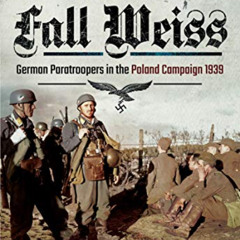 [Read] EPUB 📁 Operation Fall Weiss: German Paratroopers in the Poland Campaign, 1939