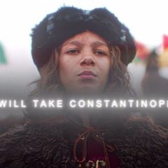 I WILL TAKE CONSTANTINOPLE