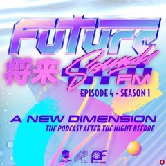 FutureSounds FM: S1E4 - "A New Dimension - The Podcast After the Night Before"