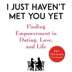[FREE] EPUB 🖍️ I Just Haven't Met You Yet: Finding Empowerment in Dating, Love, and