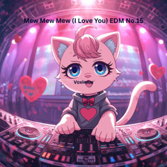 Mew Mew Mew (I Love You) EDM No.15 (Original EDM)