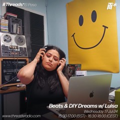 Beats & DIY Dreams w/ Luisa (*El Paso) - 17-Jul-24