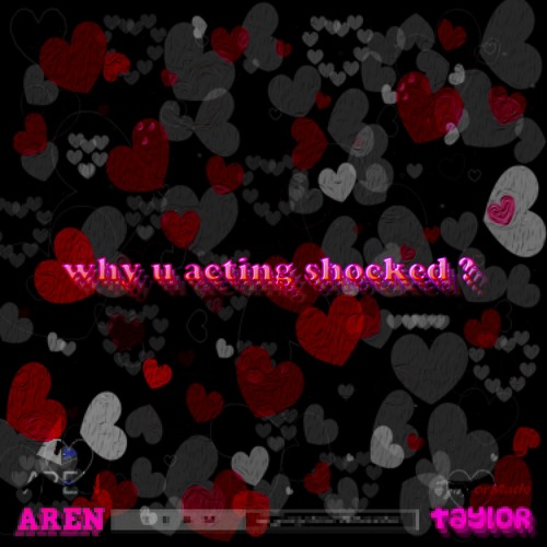 TAYLOR & AREN - why u acting shocked ? (( PROD AREN ))