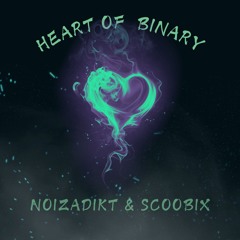 Heart Of Binary - Noizadikt & Scoobix