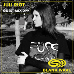 Blank Wave Guest Mix 099: Juli Riot