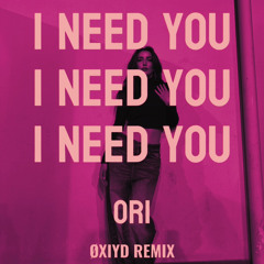 ORI - I NEED YOU (ØXIYD REMIX) [FREE DOWNLOAD]