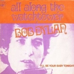 ALL ALONG THE WATCHTOWER-Bob Dylan cover-lyric here