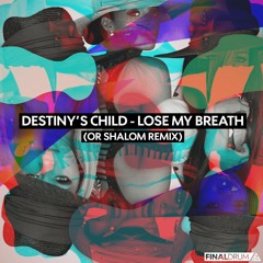 Destiny's Child  - Lose My Breath (Or Shalom Remix)