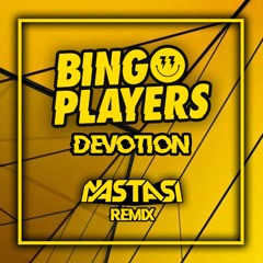 BINGO PLAYERS - DEVOTION (NASTASI BOOTLEG)