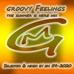 Groovy Feelings (The  Summer is Here Mix) 54-2020  DJ GM