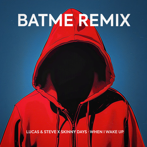 Lucas & Steve, Skinny Days - When I Wake Up (BATME Remix)