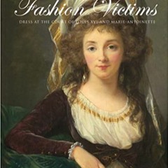 [DOWNLOAD] ⚡️ PDF Fashion Victims: Dress at the Court of Louis XVI and Marie-Antoinette Ebooks