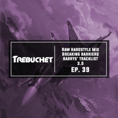 Raw Hardstyle Mix | Breaking Barriers | Barrys' Tracklist 3.0 | Trebuchet Ep. 39