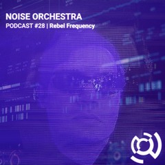 Noise Orchestra Podcast -  Rebel Frequency