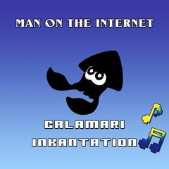 Splatoon - Calamari Inkantation - Man on the Internet