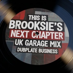 Brooksie's -Next Chapter -Uk Garage Dubplate Business