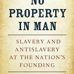 [View] KINDLE PDF EBOOK EPUB No Property in Man: Slavery and Antislavery at the Natio