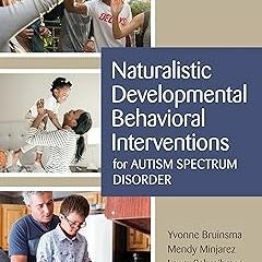 # Naturalistic Developmental Behavioral Interventions for Autism Spectrum Disorder BY: Yvonne B