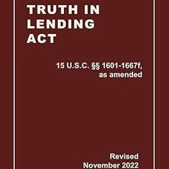 PDF Book Truth In Lending Act 15 U.S.C. §§ 1601-1667f, as amended Revised: A Quick Reference Gu