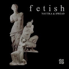 Nautika & Spread - Fetish [Free Download]
