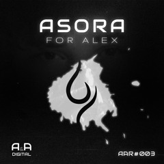 ASORA - FOR ALEX (ORIGINAL MIX) // OUT NOW! (A&A DIGITAL)