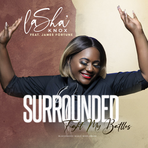 Download Stream Surrounded Fight My Battles Feat James Fortune By Lasha Knox Listen Online For Free On Soundcloud