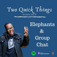 Elephants & Group Chats