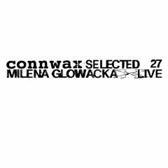 Connwax Selected #027 | Milena Glowacka live